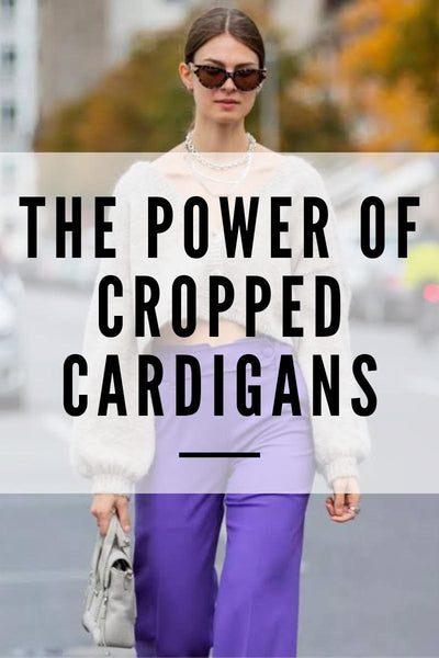 The Power of Cropped Cardigans