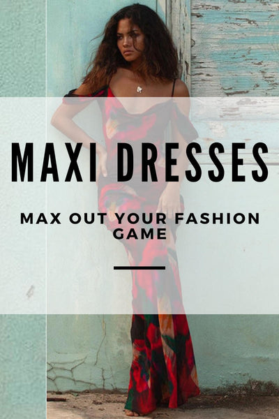 Max Out Your Fashion Game with Maxi Dresses: The Essential Trend of 2023