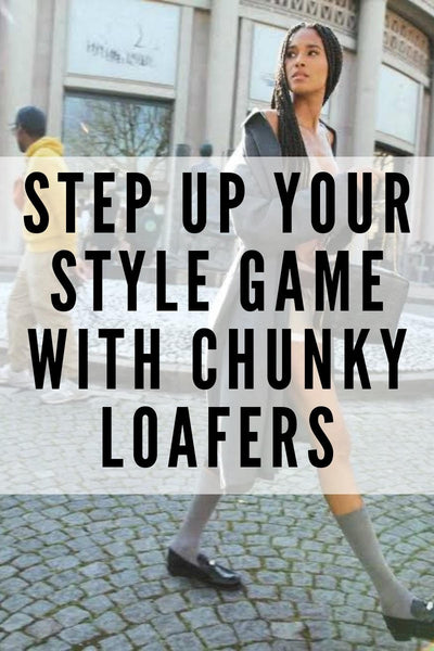 Step Up Your Style Game with Chunky Loafers: The Ultimate Fashion Trend of 2023